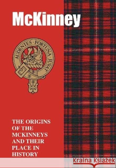 McKinney: The Origins of the McKinneys and Their Place in History Iain Gray 9781852177669