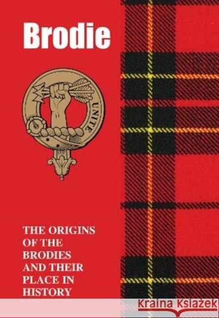 Brodie: The Origins of the Brodies and Their Place in History Iain Gray 9781852177805