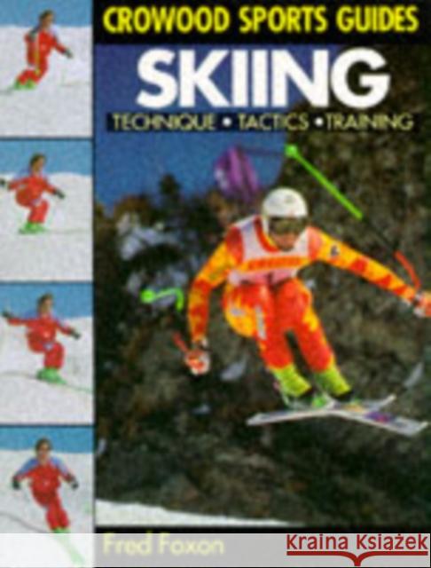 Skiing: Technique, Tactics & Training Fred Foxon 9781852235710 THE CROWOOD PRESS LTD