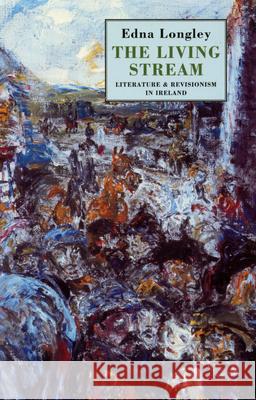 Living Stream: Literature and Revisionism in Ireland Longley, Edna 9781852242176 Bloodaxe Books Ltd