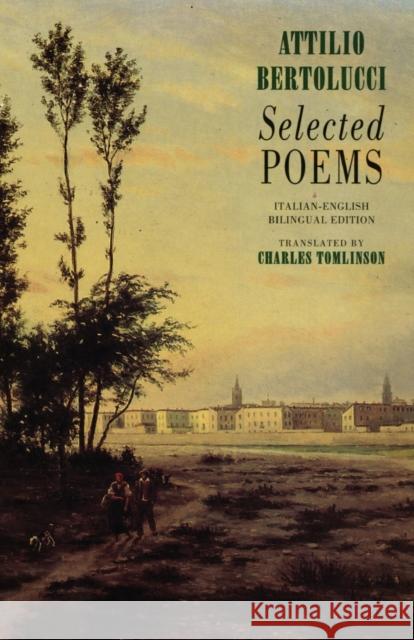 Selected Poems Attilio Bertolucci Charles Tomlinson 9781852242428
