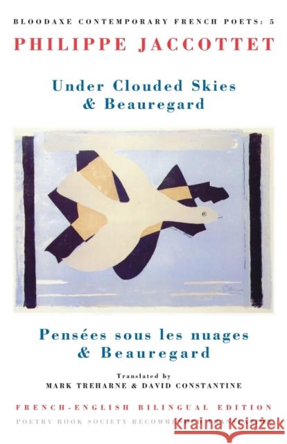 Under Clouded Skies & Beauregard: Pensées Sous Les Nuages & Beauregard Jaccottet, Philippe 9781852242596