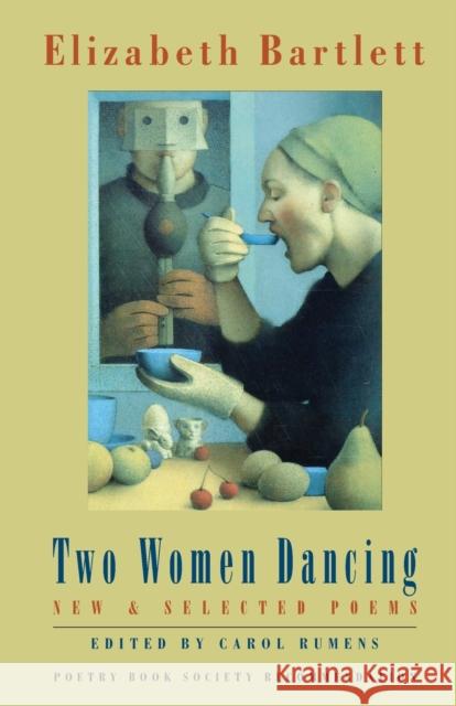 Two Women Dancing: New & Selected Poems Bartlett, Elizabeth 9781852242978