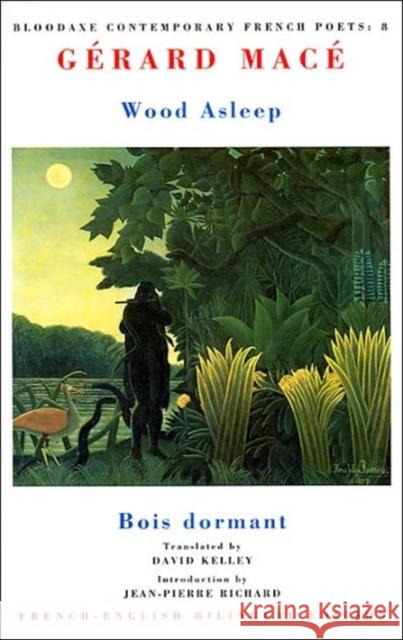 Wood Asleep: Bois Dormant Macé, Gérard 9781852244323 Bloodaxe Books