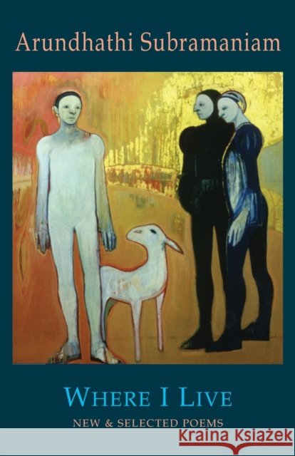 Where I Live: New & Selected Poems Subramaniam, Arundhathi 9781852248246
