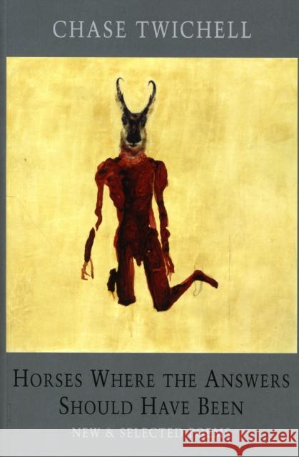 Horses Where the Answers Should Have Been: New & Selected Poems Chase Twichell 9781852248673