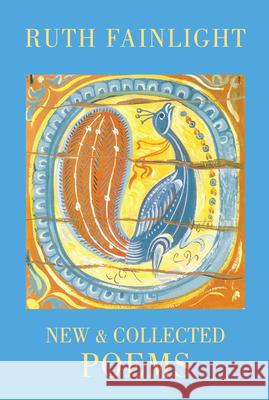 Ruth Fainlight: New & Collected Poems Fainlight, Ruth 9781852248857