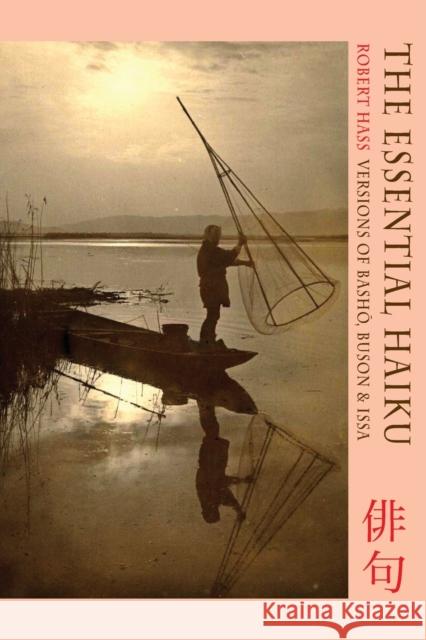 Essential Haiku: Versions of Basho, Buson and Issa Robert Hass 9781852249724