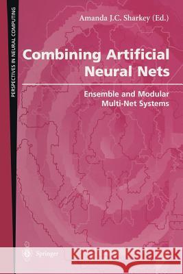 Combining Artificial Neural Nets: Ensemble and Modular Multi-Net Systems Sharkey, Amanda J. C. 9781852330040 Springer