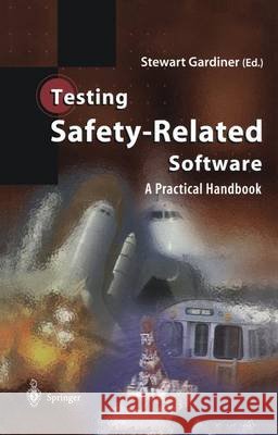 Testing Safety-Related Software: A Practical Handbook Gardiner, Stewart 9781852330347 Springer