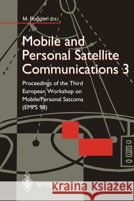 Mobile and Personal Satellite Communications 3: Proceedings of the Third European Workshop on Mobile/Personal Satcoms (Emps 98) Ruggieri, Marina 9781852330453