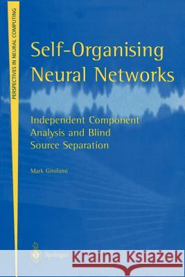 Self-Organising Neural Networks: Independent Component Analysis and Blind Source Separation Girolami, Mark 9781852330668 Springer