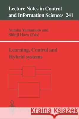 Learning, Control and Hybrid Systems: Festschrift in Honor of Bruce Allen Francis and Mathukumalli Vidyasagar on the Occasion of Their 50th Birthdays B. Bederson Y. Yamamoto S. Hara 9781852330767 Springer