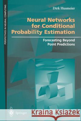 Neural Networks for Conditional Probability Estimation: Forecasting Beyond Point Predictions Husmeier, Dirk 9781852330958 Springer