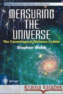 Measuring the Universe: The Cosmological Distance Ladder Webb, Stephen 9781852331061