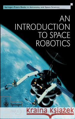 An Introduction to Space Robotics Alex Ellery A. Ellery 9781852331641