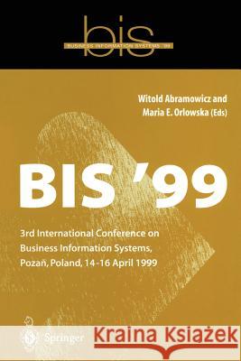 Bis '99: 3rd International Conference on Business Information Systems, Poznan, Poland 14-16 April 1999 W. Abramowicz M. E. Orlowska Witold Abramowicz 9781852331672 Springer