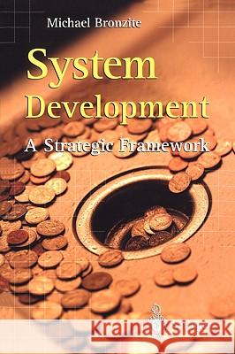 System Development: A Strategic Framework Bronzite, Michael 9781852331764 Springer