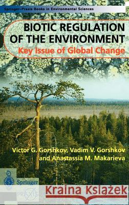 Biotic Regulation of the Environment: Key Issues of Global Change Gorshkov, Victor 9781852331818