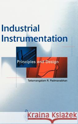 Industrial Instrumentation: Principles and Design Padmanabhan, Tattamangalam R. 9781852332082 Springer