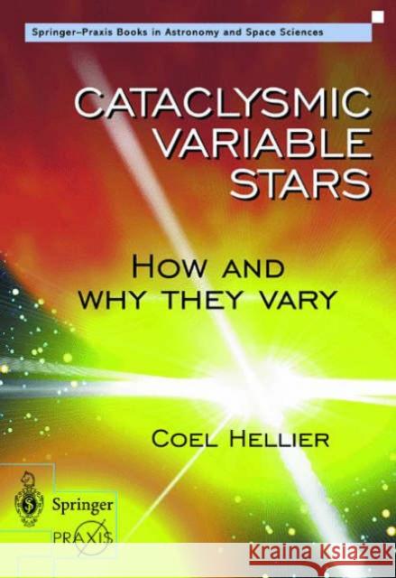 Cataclysmic Variable Stars - How and Why They Vary Hellier, Coel 9781852332112 Springer-Praxis