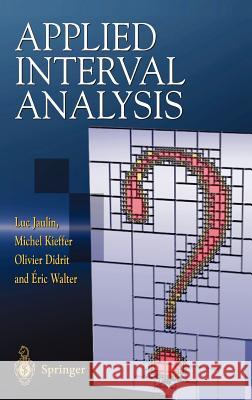 Applied Interval Analysis: With Examples in Parameter and State Estimation, Robust Control and Robotics Luc Jaulin, Michel Kieffer, Olivier Didrit, Eric Walter 9781852332198 Springer London Ltd