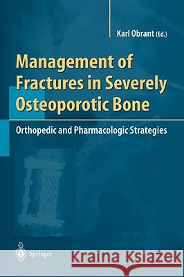 Management of Fractures in Severely Osteoporotic Bone: Orthopedic and Pharmacologic Strategies Obrant, Karl 9781852332204 Springer