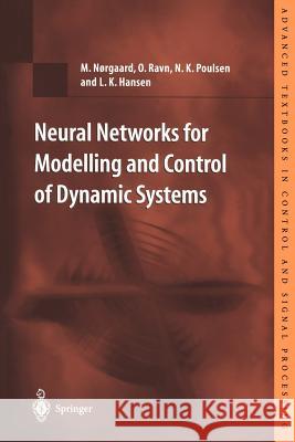 Neural Networks for Modelling and Control of Dynamic Systems: A Practitioner’s Handbook M. Norgaard, O. Ravn, N.K. Poulsen, L.K. Hansen 9781852332273 Springer London Ltd