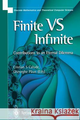 Finite Versus Infinite: Contributions to an Eternal Dilemma Calude, Cristian S. 9781852332518 Springer