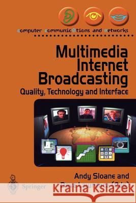 Multimedia Internet Broadcasting: Quality, Technology and Interface Andy Sloane, Dave Lawrence 9781852332839