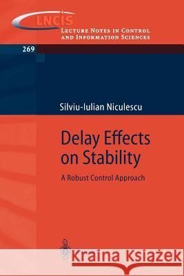 Delay Effects on Stability: A Robust Control Approach Niculescu, Silviu-Iulian 9781852332914