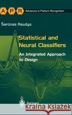 Statistical and Neural Classifiers: An Integrated Approach to Design Raudys, Sarunas 9781852332976 Springer