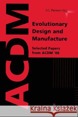 Evolutionary Design and Manufacture: Selected Papers from Acdm '00 Parmee, I. C. 9781852333003 Springer
