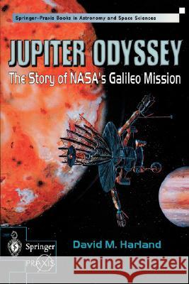 Jupiter Odyssey: The Story of Nasa's Galileo Mission Harland, David M. 9781852333010 Springer-Praxis