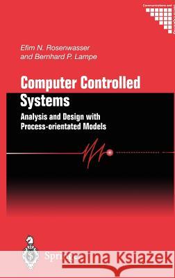 Computer Controlled Systems: Analysis and Design with Process-Orientated Models Rosenwasser, Efim N. 9781852333072 Springer