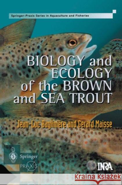 Biology and Ecology of the Brown and Sea Trout: State of the Art and Research Themes Bagliniere, J. L. 9781852333171 Springer