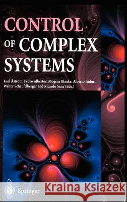 Control of Complex Systems Karl J. Aström, Pedro Albertos, Mogens Blanke, Alberto Isidori, Walther Schaufelberger, Ricardo Sanz 9781852333249 Springer London Ltd