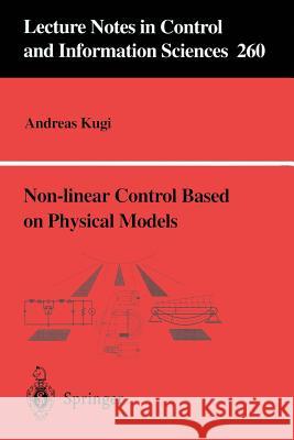 Non-Linear Control Based on Physical Models: Electrical, Mechanical and Hydraulic Systems Kugi, Andreas 9781852333294 Springer