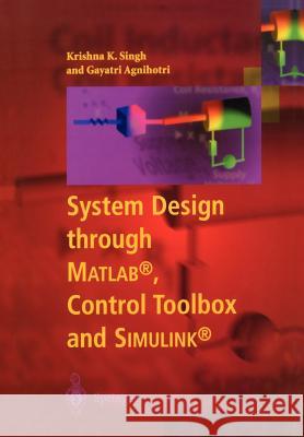 System Design Through Matlab(r), Control Toolbox and Simulink(r) Singh, Krishna K. 9781852333379 Springer