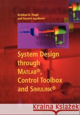 System Design Through Matlab(r), Control Toolbox and Simulink(r) Singh, Krishna K. 9781852333379