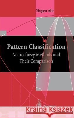 Pattern Classification: Neuro-Fuzzy Methods and Their Comparison Abe, Shigeo 9781852333522 Springer