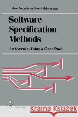 Software Specification Methods: An Overview Using a Case Study Frappier, Marc 9781852333539 Springer