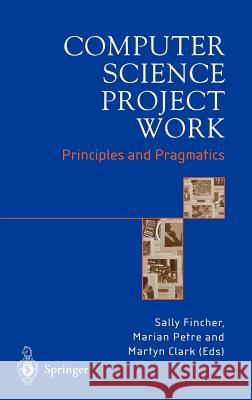 Computer Science Project Work: Principles and Pragmatics Fincher, Sally 9781852333577 Springer
