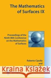 The Mathematics of Surfaces IX: Proceedings of the Ninth Ima Conference on the Mathematics of Surfaces Cipolla, R. 9781852333584