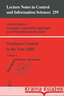 Nonlinear Control in the Year 2000: Volume 2 Alberto Isidori, Francoise Lamnabhi-Lagarrigue, Witold Respondek 9781852333645 Springer London Ltd