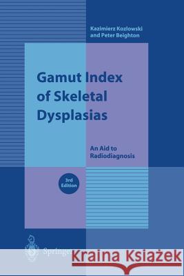 Gamut Index of Skeletal Dysplasias: An Aid to Radiodiagnosis Kazimierz Kozlowski P. Beighton K. Kozlowski 9781852333652 Springer