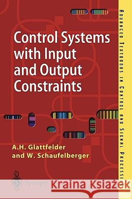 Control Systems with Input and Output Constraints Adolf Hermann Glattfelder A. H. Glattfelder W. Schaufelberger 9781852333874