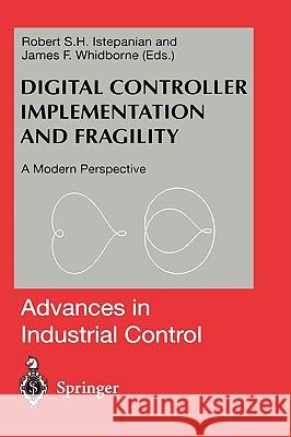 Digital Controller Implementation and Fragility: A Modern Perspective Robert Istepanian, James F. Whidborne 9781852333904 Springer London Ltd