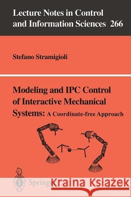 Modeling and Ipc Control of Interactive Mechanical Systems - A Coordinate-Free Approach Stramigioli, Stefano 9781852333959