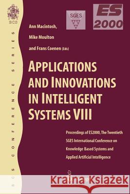 Applications and Innovations in Intelligent Systems VIII: Proceedings of Es2000, the Twentieth Sges International Conference on Knowledge Based System Macintosh, Ann 9781852334024 Springer